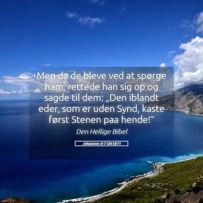 Picture 05 - Johannes 8:7 DA1871 - Men da de bleve ved at spørge ham, rettede han - Bible Verse Picture
