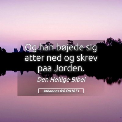 Picture 05 - Johannes 8:8 DA1871 - Og han bøjede sig atter ned og skrev paa - Bible Verse Picture