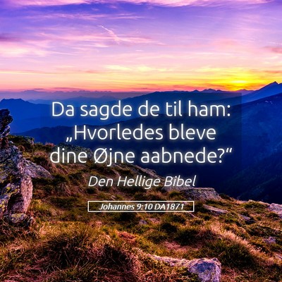 Picture 05 - Johannes 9:10 DA1871 - Da sagde de til ham: „Hvorledes bleve dine - Bible Verse Picture