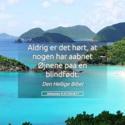 Picture 05 - Johannes 9:32 DA1871 - Aldrig er det hørt, at nogen har aabnet Øjnene - Bible Verse Picture