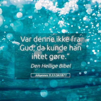 Picture 05 - Johannes 9:33 DA1871 - Var denne ikke fra Gud, da kunde han intet - Bible Verse Picture