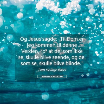 Picture 05 - Johannes 9:39 DA1871 - Og Jesus sagde: „Til Dom er jeg kommen til - Bible Verse Picture
