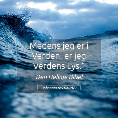Picture 05 - Johannes 9:5 DA1871 - Medens jeg er i Verden, er jeg Verdens - Bible Verse Picture