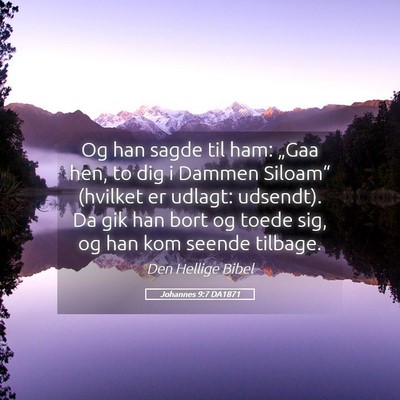 Picture 05 - Johannes 9:7 DA1871 - Og han sagde til ham: „Gaa hen, to dig i Dammen - Bible Verse Picture