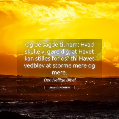 Picture 05 - Jonas 1:11 DA1871 - Og de sagde til ham: Hvad skulle vi gøre dig, at - Bible Verse Picture