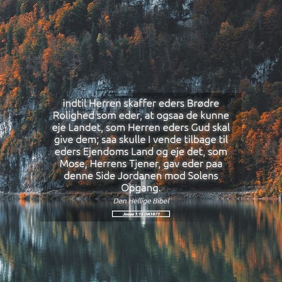 Picture 05 - Josua 1:15 DA1871 - indtil Herren skaffer eders Brødre Rolighed som - Bible Verse Picture