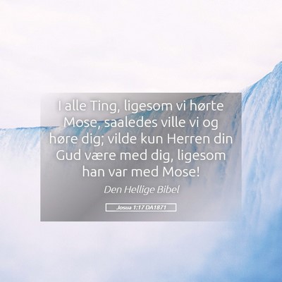 Picture 05 - Josua 1:17 DA1871 - I alle Ting, ligesom vi hørte Mose, saaledes - Bible Verse Picture