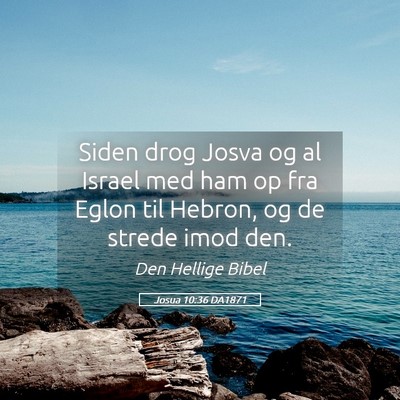 Picture 05 - Josua 10:36 DA1871 - Siden drog Josva og al Israel med ham op fra - Bible Verse Picture