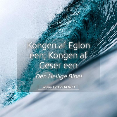 Picture 05 - Josua 12:12 DA1871 - Kongen af Eglon een; Kongen af Geser - Bible Verse Picture