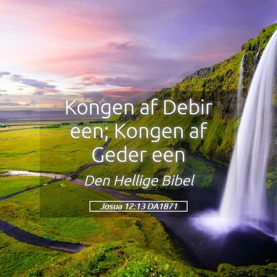 Picture 05 - Josua 12:13 DA1871 - Kongen af Debir een; Kongen af Geder - Bible Verse Picture