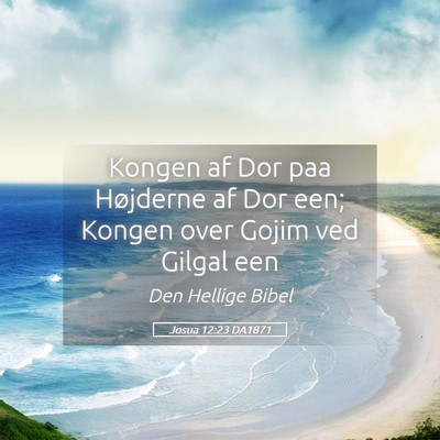 Picture 05 - Josua 12:23 DA1871 - Kongen af Dor paa Højderne af Dor een; Kongen - Bible Verse Picture