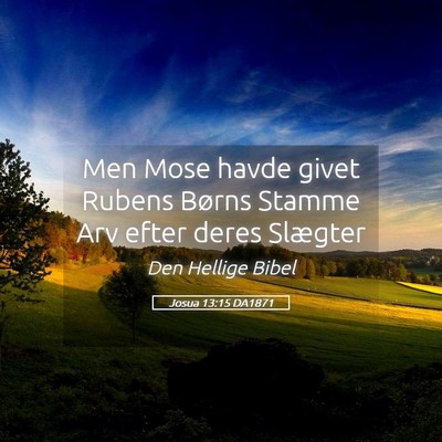 Picture 05 - Josua 13:15 DA1871 - Men Mose havde givet Rubens Børns Stamme Arv - Bible Verse Picture