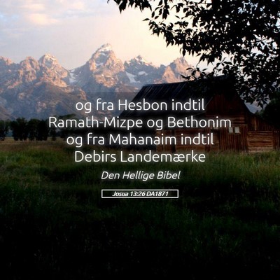 Picture 05 - Josua 13:26 DA1871 - og fra Hesbon indtil Ramath-Mizpe og Bethonim og - Bible Verse Picture