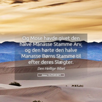 Picture 05 - Josua 13:29 DA1871 - Og Mose havde givet den halve Manasse Stamme Arv, - Bible Verse Picture