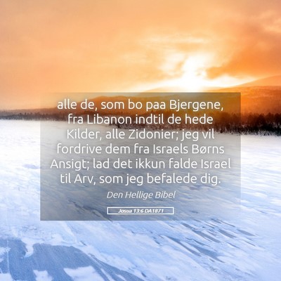 Picture 05 - Josua 13:6 DA1871 - alle de, som bo paa Bjergene, fra Libanon indtil - Bible Verse Picture