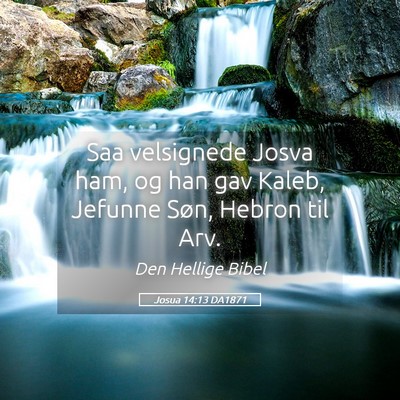 Picture 05 - Josua 14:13 DA1871 - Saa velsignede Josva ham, og han gav Kaleb, - Bible Verse Picture