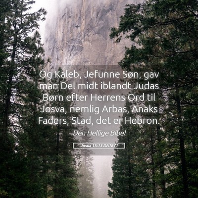 Picture 05 - Josua 15:13 DA1871 - Og Kaleb, Jefunne Søn, gav man Del midt iblandt - Bible Verse Picture