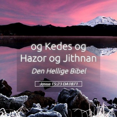 Picture 05 - Josua 15:23 DA1871 - og Kedes og Hazor og - Bible Verse Picture