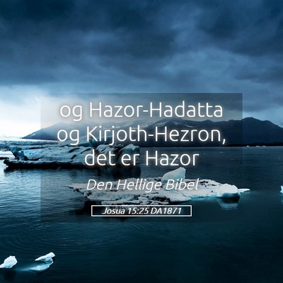 Picture 05 - Josua 15:25 DA1871 - og Hazor-Hadatta og Kirjoth-Hezron, det er - Bible Verse Picture