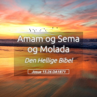 Picture 05 - Josua 15:26 DA1871 - Amam og Sema og - Bible Verse Picture