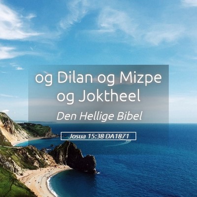 Picture 05 - Josua 15:38 DA1871 - og Dilan og Mizpe og - Bible Verse Picture