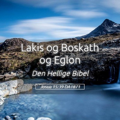 Picture 05 - Josua 15:39 DA1871 - Lakis og Boskath og - Bible Verse Picture