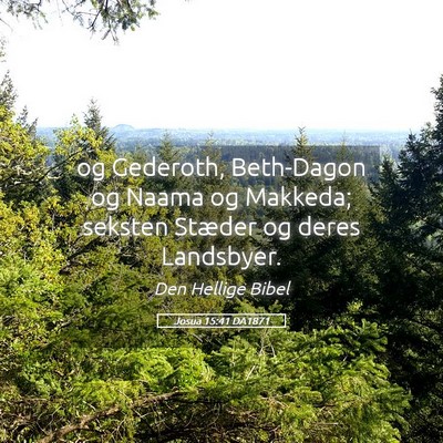Picture 05 - Josua 15:41 DA1871 - og Gederoth, Beth-Dagon og Naama og Makkeda; - Bible Verse Picture