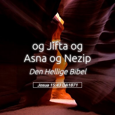 Picture 05 - Josua 15:43 DA1871 - og Jifta og Asna og - Bible Verse Picture