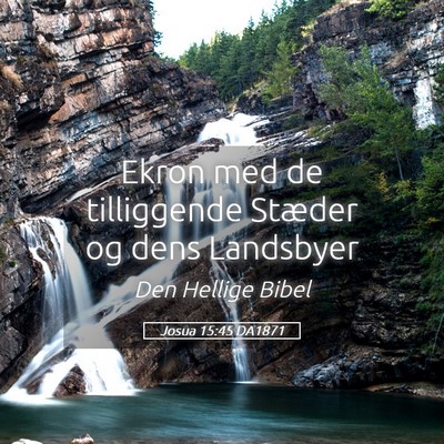 Picture 05 - Josua 15:45 DA1871 - Ekron med de tilliggende Stæder og dens - Bible Verse Picture