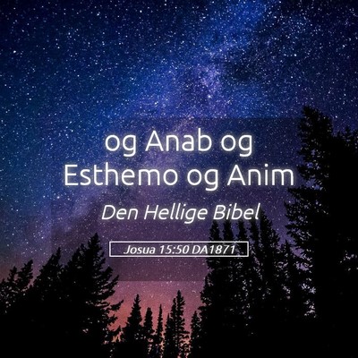 Picture 05 - Josua 15:50 DA1871 - og Anab og Esthemo og - Bible Verse Picture