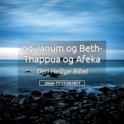 Picture 05 - Josua 15:53 DA1871 - og Janum og Beth-Thappua og - Bible Verse Picture