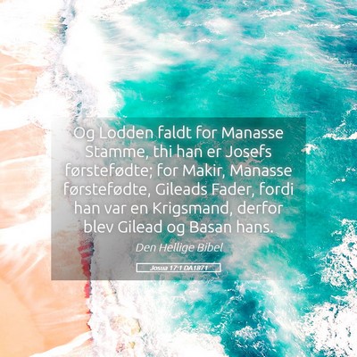 Picture 05 - Josua 17:1 DA1871 - Og Lodden faldt for Manasse Stamme, thi han er - Bible Verse Picture