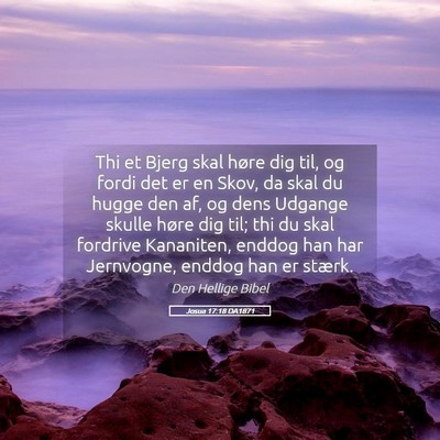 Picture 05 - Josua 17:18 DA1871 - Thi et Bjerg skal høre dig til, og fordi det er - Bible Verse Picture
