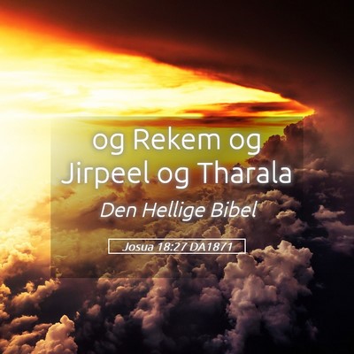 Picture 05 - Josua 18:27 DA1871 - og Rekem og Jirpeel og - Bible Verse Picture