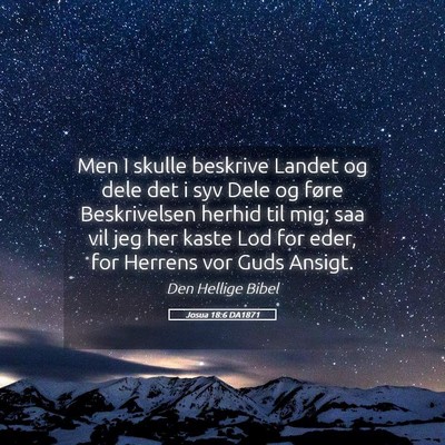 Picture 05 - Josua 18:6 DA1871 - Men I skulle beskrive Landet og dele det i syv - Bible Verse Picture