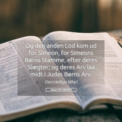 Picture 05 - Josua 19:1 DA1871 - Og den anden Lod kom ud for Simeon, for Simeons - Bible Verse Picture