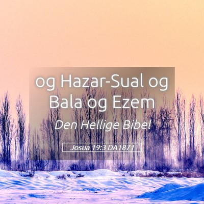 Picture 05 - Josua 19:3 DA1871 - og Hazar-Sual og Bala og - Bible Verse Picture