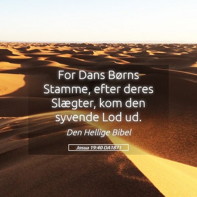 Picture 05 - Josua 19:40 DA1871 - For Dans Børns Stamme, efter deres Slægter, kom - Bible Verse Picture