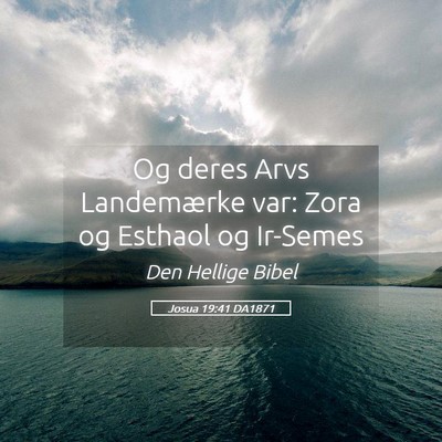 Picture 05 - Josua 19:41 DA1871 - Og deres Arvs Landemærke var: Zora og Esthaol og - Bible Verse Picture