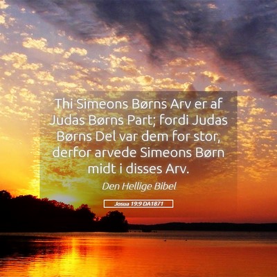 Picture 05 - Josua 19:9 DA1871 - Thi Simeons Børns Arv er af Judas Børns Part; - Bible Verse Picture