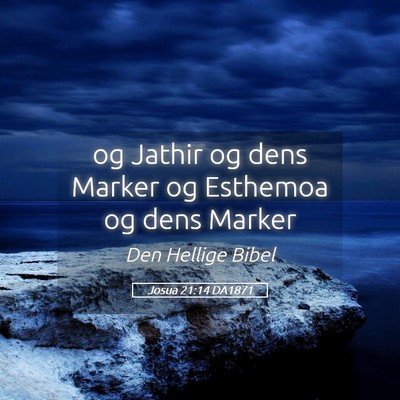 Picture 05 - Josua 21:14 DA1871 - og Jathir og dens Marker og Esthemoa og dens - Bible Verse Picture