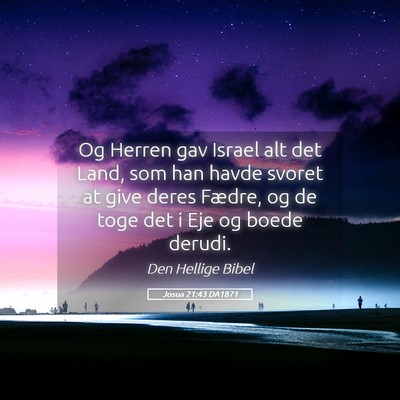Picture 05 - Josua 21:43 DA1871 - Og Herren gav Israel alt det Land, som han havde - Bible Verse Picture
