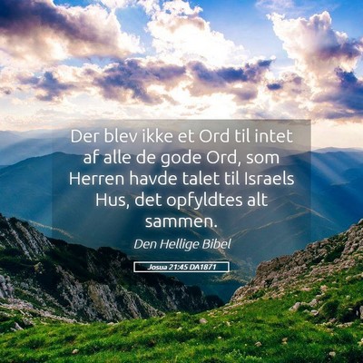 Picture 05 - Josua 21:45 DA1871 - Der blev ikke et Ord til intet af alle de gode - Bible Verse Picture