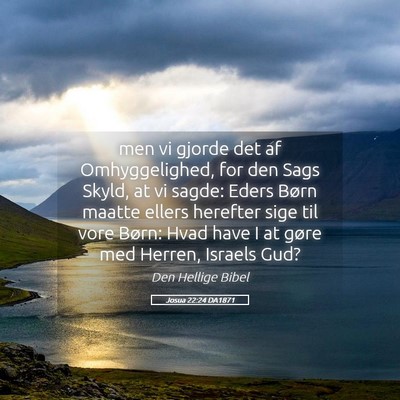 Picture 05 - Josua 22:24 DA1871 - men vi gjorde det af Omhyggelighed, for den Sags - Bible Verse Picture