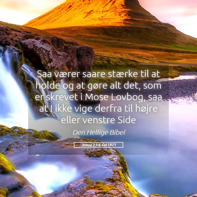 Picture 05 - Josua 23:6 DA1871 - Saa værer saare stærke til at holde og at gøre - Bible Verse Picture