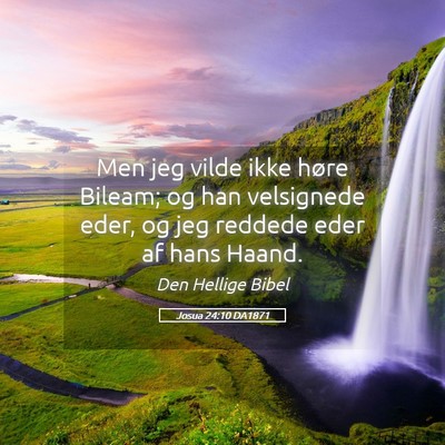 Picture 05 - Josua 24:10 DA1871 - Men jeg vilde ikke høre Bileam; og han - Bible Verse Picture
