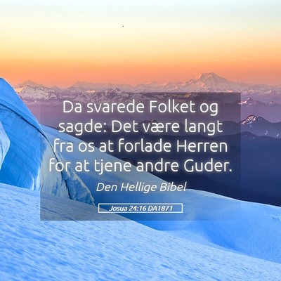 Picture 05 - Josua 24:16 DA1871 - Da svarede Folket og sagde: Det være langt fra - Bible Verse Picture