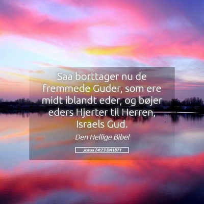 Picture 05 - Josua 24:23 DA1871 - Saa borttager nu de fremmede Guder, som ere midt - Bible Verse Picture