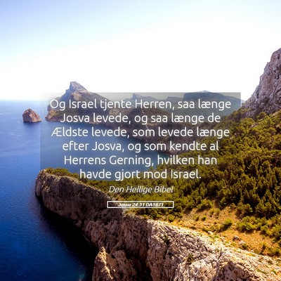 Picture 05 - Josua 24:31 DA1871 - Og Israel tjente Herren, saa længe Josva levede, - Bible Verse Picture