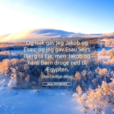 Picture 05 - Josua 24:4 DA1871 - Og Isak gav jeg Jakob og Esau; og jeg gav Esau - Bible Verse Picture